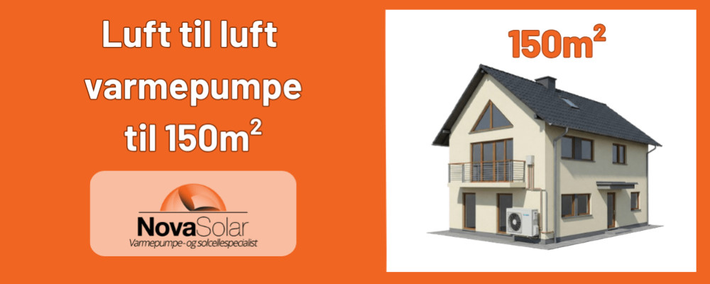 Luft til luft varmepumpe 150 m2